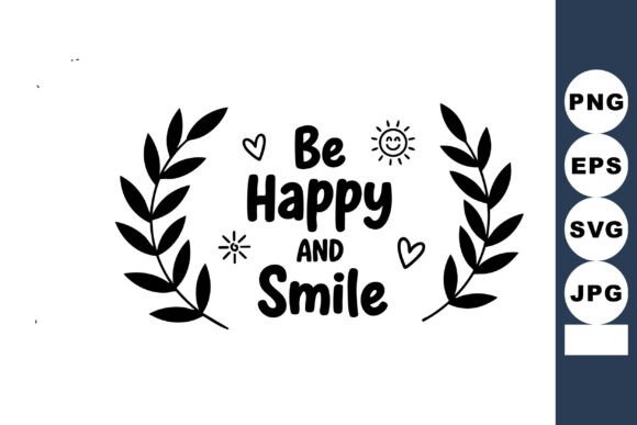 Be Happy and Smile Inspirational Quote W for Graphics and Illustrations