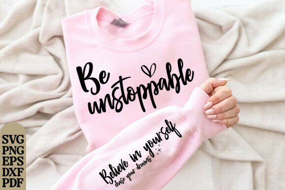 Be Unstoppable Believe in Yourself Svg Graphics and T-Shirt Designs