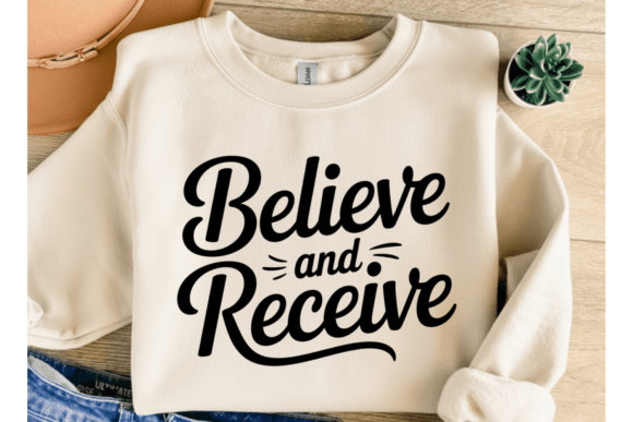 Believe and Receive SVG Shirt: Premium Graphics for T-Shirt Designs