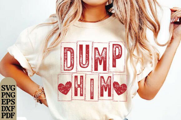 Dump Him PNG, Funny Valentine SVG, PNG Graphics for T-Shirt Designs
