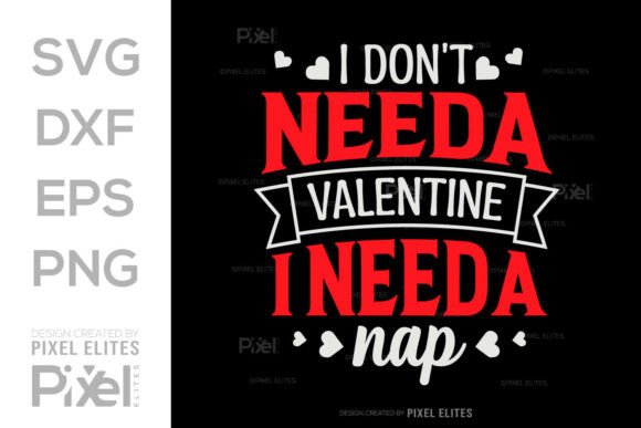 I Dont Need a Valentine I Need a Nap SVG Graphics and T-Shirt Designs