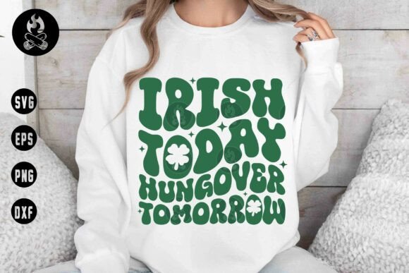 Irish Today Hungover Tomorrow SVG Graphics for T-Shirt Designs