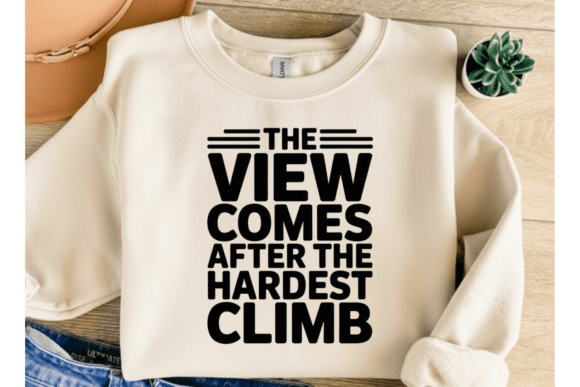 The View Comes After Climb PNG SVG Graphics for T-Shirt Designs